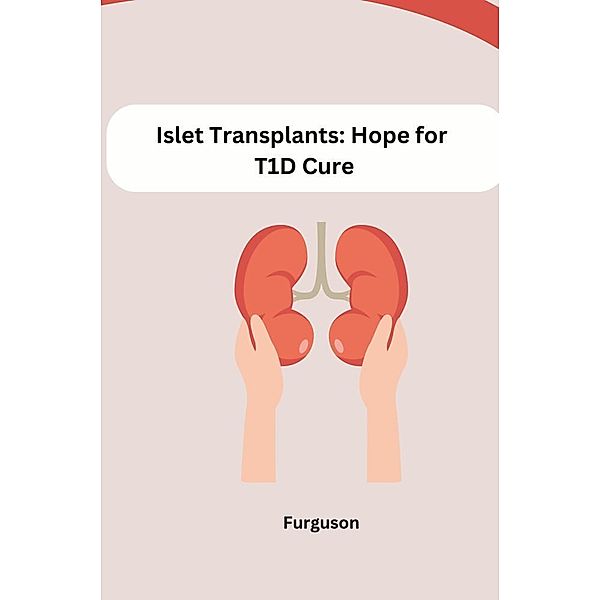 Islet Transplants: Hope for T1D Cure, Furguson