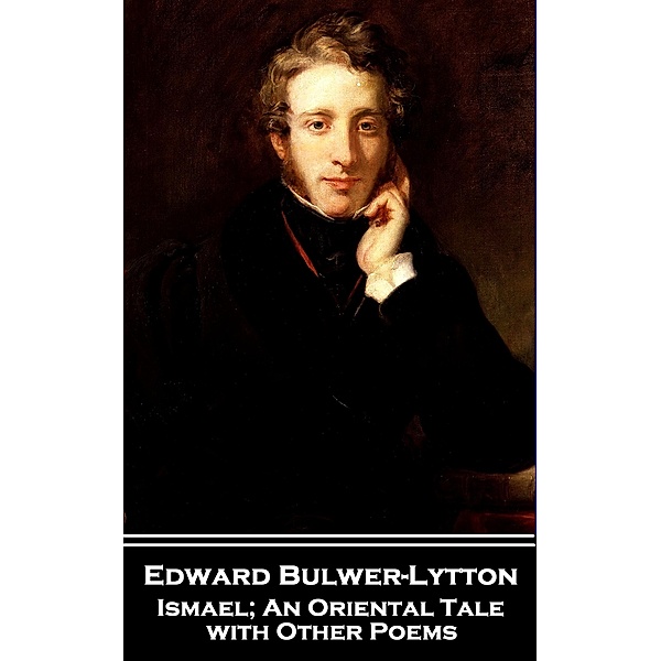 Ismael; An Oriental Tale with Other Poems, Edward Bulwer-Lytton