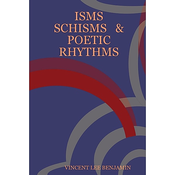 Isms, Schisms & Poetic Rhythms, Vincent Lee Benjamin