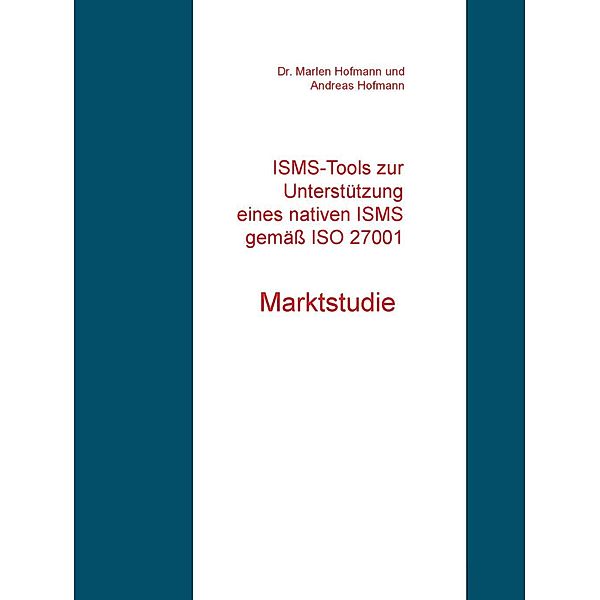 ISMS-Tools zur Unterstützung eines nativen ISMS gemäß ISO 27001, Marlen Hofmann, Andreas Hofmann