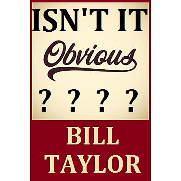 Isn't It Obvious, Bill Taylor