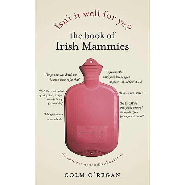 Isn't It Well For Ye?: The Book of Irish Mammies, Colm O'Regan