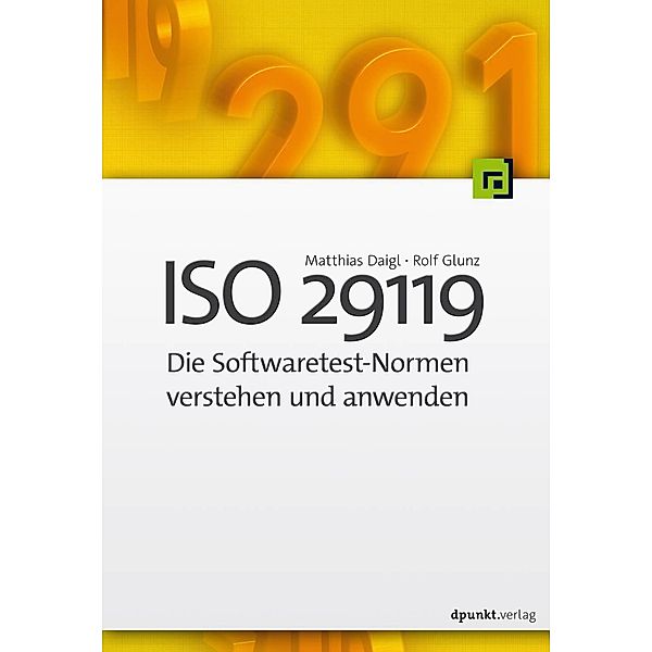 ISO 29119 -Die Softwaretest-Normen verstehen und anwenden, Matthias Daigl, Rolf Glunz