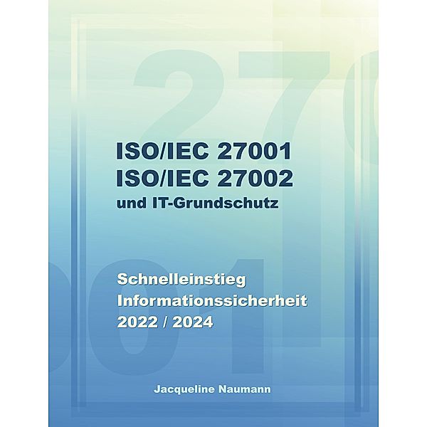 ISO/IEC 27001 ISO/IEC 27002 und IT-Grundschutz, Jacqueline Naumann