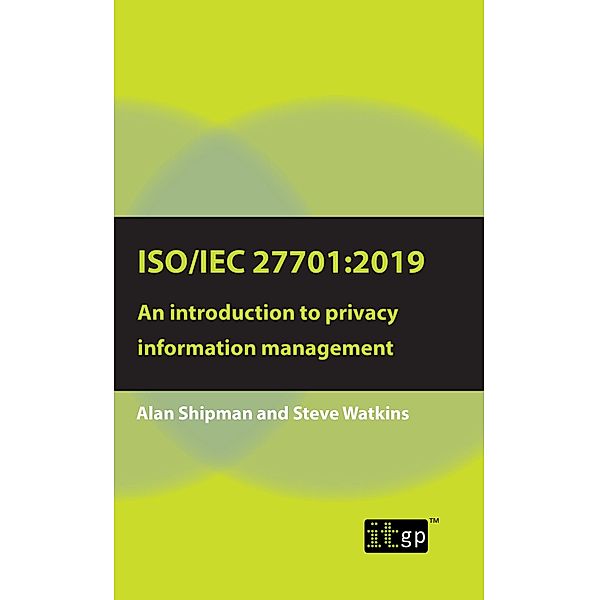 ISO/IEC 27701:2019: An introduction to privacy information management / ITGP, Alan Shipman
