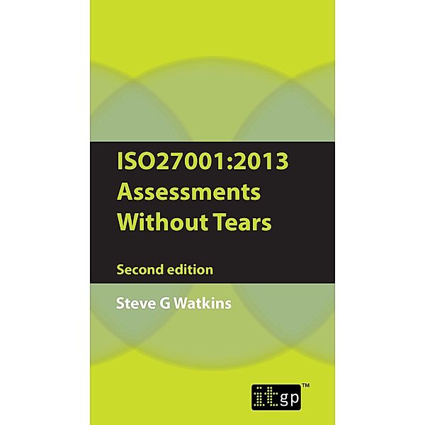 ISO27001:2013 Assessments Without Tears, Steve Watkins