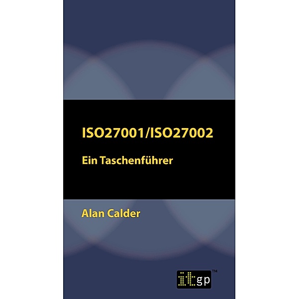 ISO27001/ISO27002: Ein Taschenfuhrer / ITGP, Alan Calder