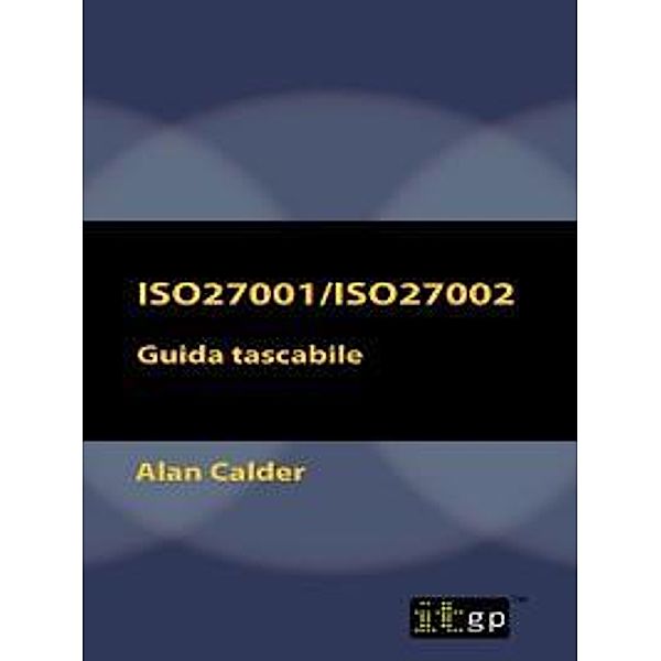 ISO27001/ISO27002: Guida tascabile, Alan Calder