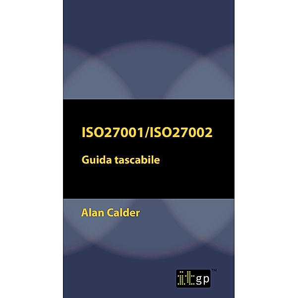 ISO27001/ISO27002: Guida tascabile / ITGP, Alan Calder