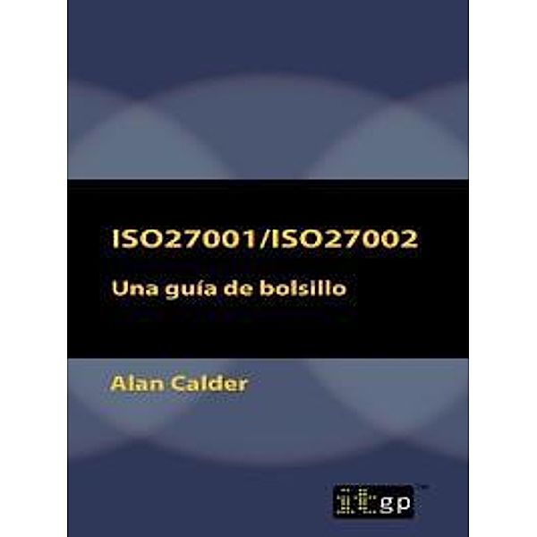 ISO27001/ISO27002: Una guia de bolsillo / ITGP, Alan Calder