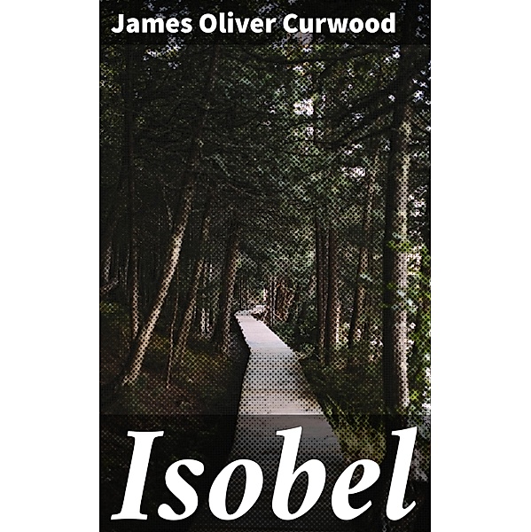 Isobel, James Oliver Curwood