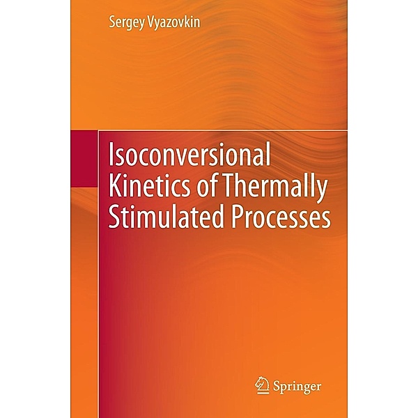 Isoconversional Kinetics of Thermally Stimulated Processes, Sergey Vyazovkin