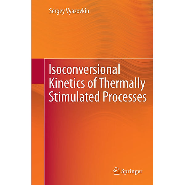 Isoconversional Kinetics of Thermally Stimulated Processes, Sergey Vyazovkin