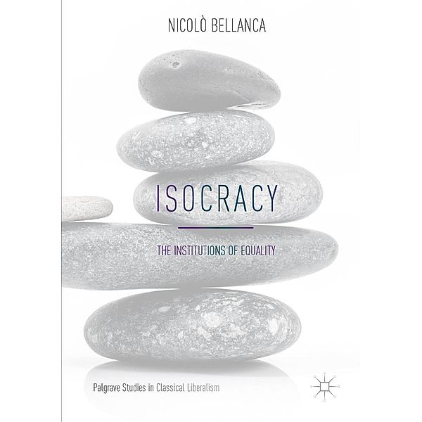 Isocracy / Palgrave Studies in Classical Liberalism, Nicolò Bellanca