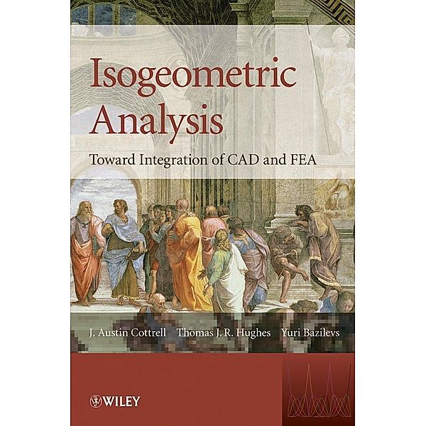 Isogeometric Analysis, J. Austin Cottrell, Thomas J. R Hughes, Yuri Bazilevs