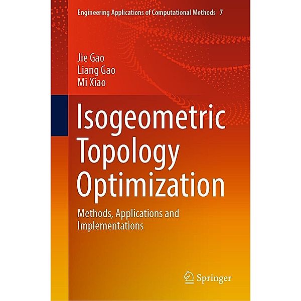 Isogeometric Topology Optimization / Engineering Applications of Computational Methods Bd.7, Jie Gao, Liang Gao, Mi Xiao