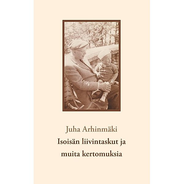 Isoisän liivintaskut ja muita kertomuksia, Juha Arhinmäki