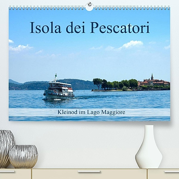 Isola dei Pescatori im Lago Maggiore (Premium, hochwertiger DIN A2 Wandkalender 2023, Kunstdruck in Hochglanz), Walter J. Richtsteig