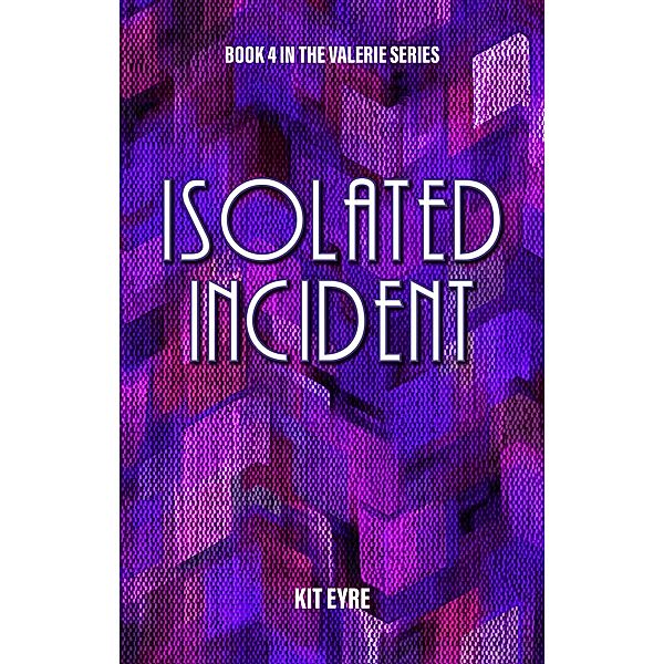 Isolated Incident (Valerie Series, #4) / Valerie Series, Kit Eyre