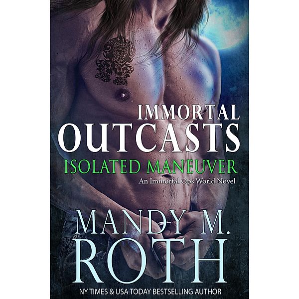 Isolated Maneuver (Immortal Outcasts, #3) / Immortal Outcasts, Mandy M. Roth