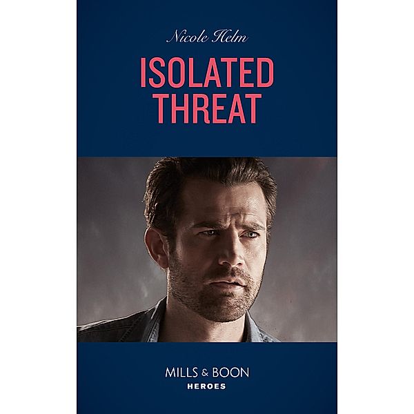 Isolated Threat (Mills & Boon Heroes) (A Badlands Cops Novel, Book 4) / Heroes, Nicole Helm
