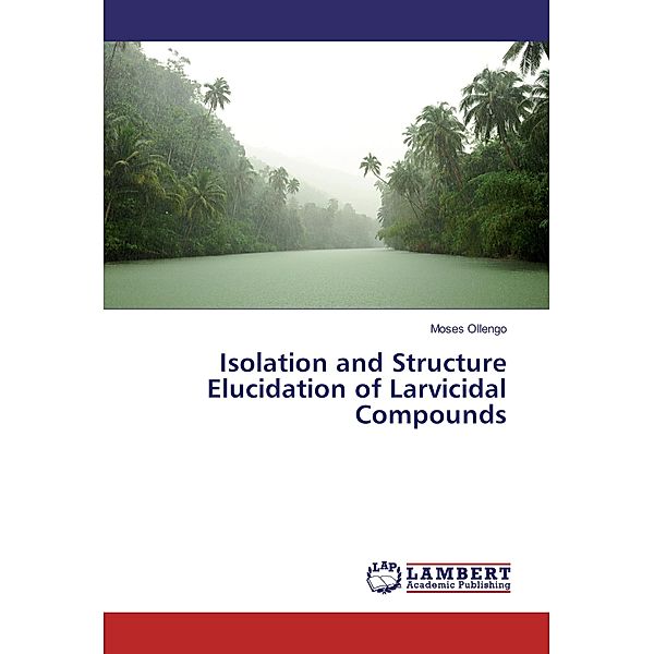 Isolation and Structure Elucidation of Larvicidal Compounds, Moses Ollengo