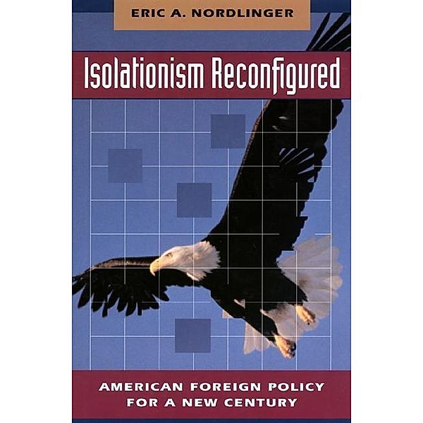 Isolationism Reconfigured, Eric Nordlinger