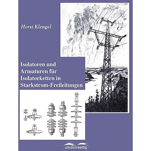 Isolatoren und Armaturen für Isolatorketten in Starkstrom-Freileitungen, Horst Klengel