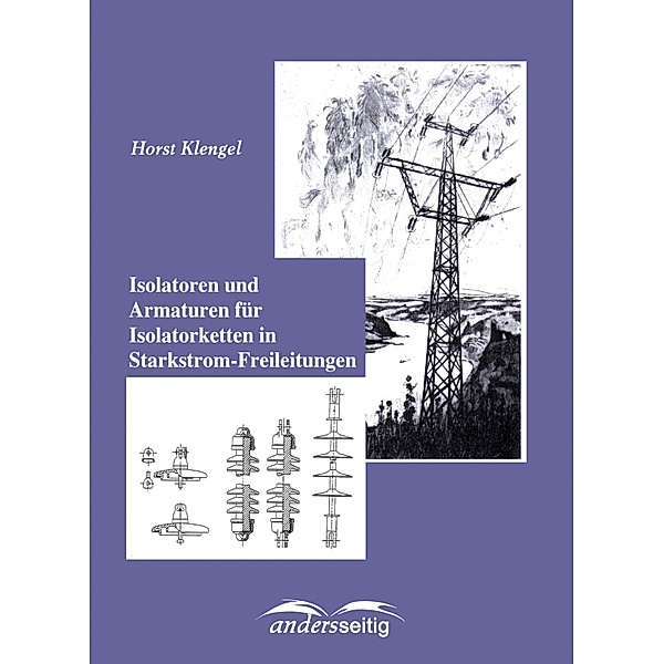 Isolatoren und Armaturen für Isolatorketten in Starkstrom-Freileitungen, Horst Klengel