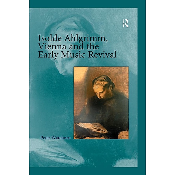 Isolde Ahlgrimm, Vienna and the Early Music Revival, Peter Watchorn