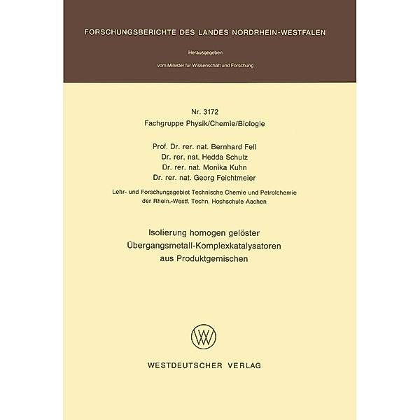 Isolierung homogen gelöster Übergangsmetall-Komplexkatalysatoren aus Produktgemischen / Forschungsberichte des Landes Nordrhein-Westfalen Bd.3172, Bernhard Fell