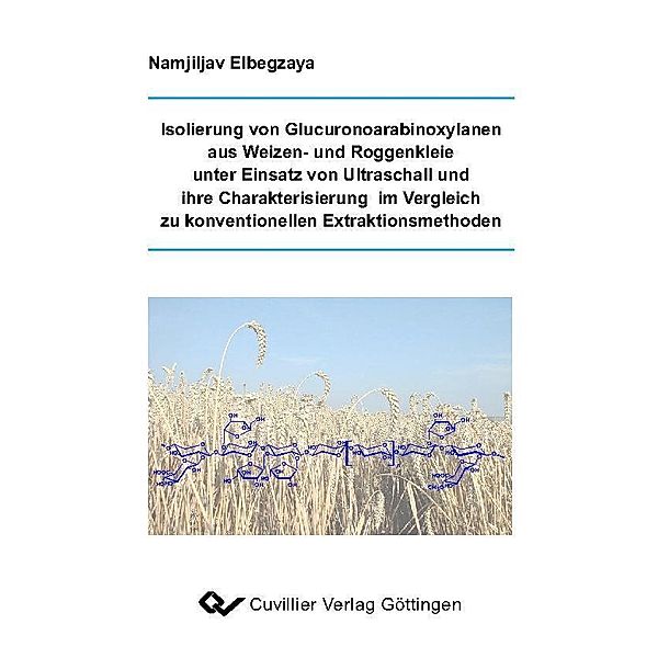 Isolierung von Glucuronoarabinoxylanen aus Weizen- und Roggenkleie unter Einsatz von Ultraschall und ihre Charakterisierung im Vergleich zu konventionellen Extraktionsmethoden