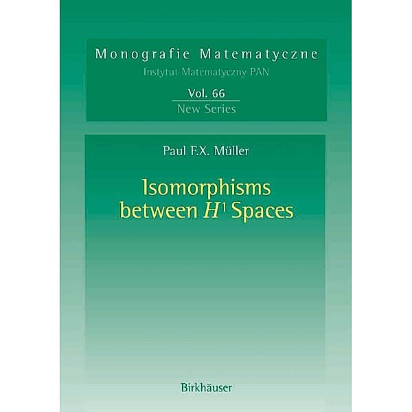 Isomorphisms Between H¹ Spaces / Monografie Matematyczne Bd.66, Paul F. X. Müller