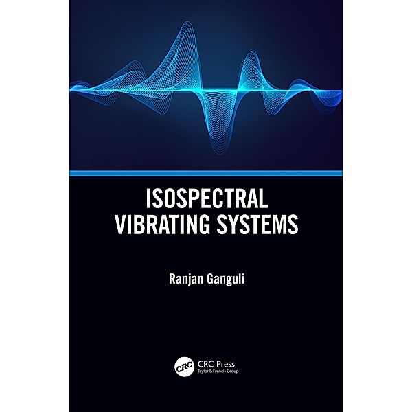 Isospectral Vibrating Systems, Ranjan Ganguli