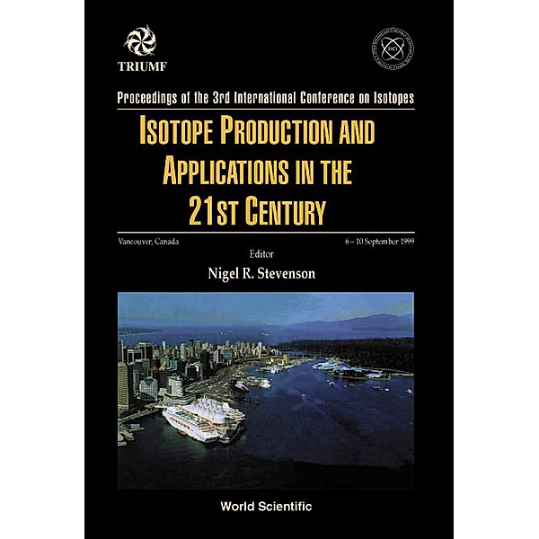 Isotope Production And Applications In The 21st Century, Proceedings Of The 3rd International Conference On Isotopes
