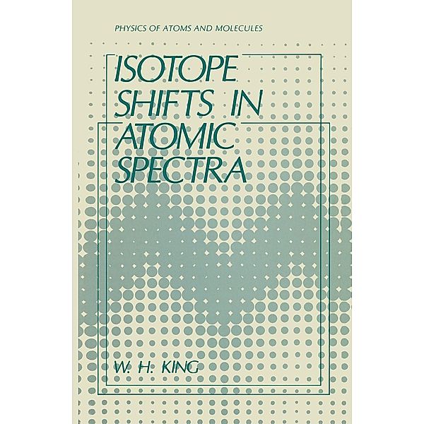 Isotope Shifts in Atomic Spectra / Physics of Atoms and Molecules, W. H. King