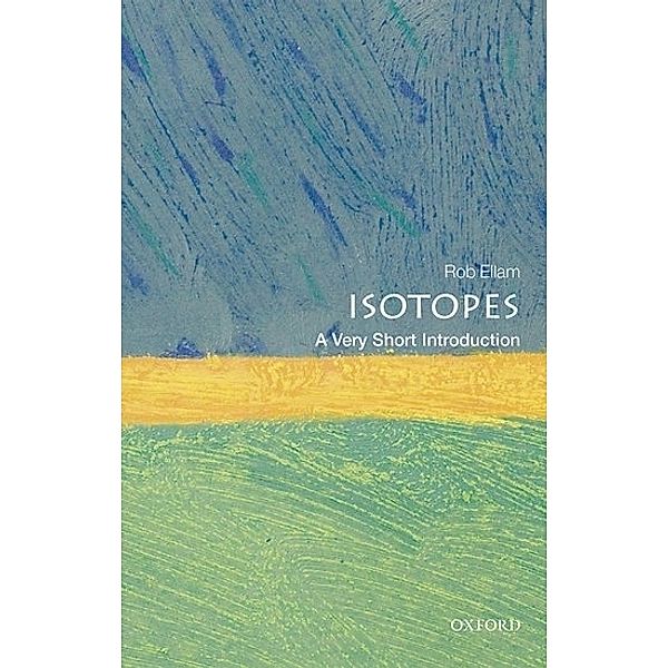 Isotopes - A Very Short Introduction, Rob Ellam