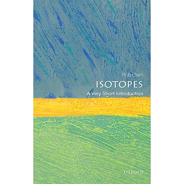 Isotopes: A Very Short Introduction / Very Short Introductions, Rob Ellam