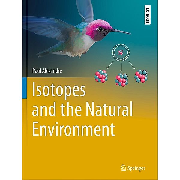 Isotopes and the Natural Environment / Springer Textbooks in Earth Sciences, Geography and Environment, Paul Alexandre