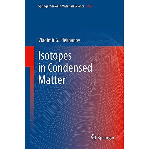 Isotopes in Condensed Matter / Springer Series in Materials Science Bd.162, Vladimir G. Plekhanov