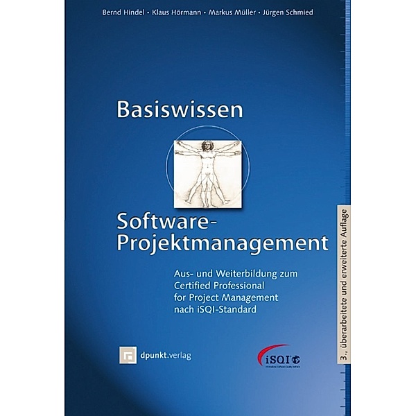 iSQI-Reihe: Basiswissen Software-Projektmanagement, Klaus Hörmann, Markus Müller, Bernd Hindel, Jürgen Schmied