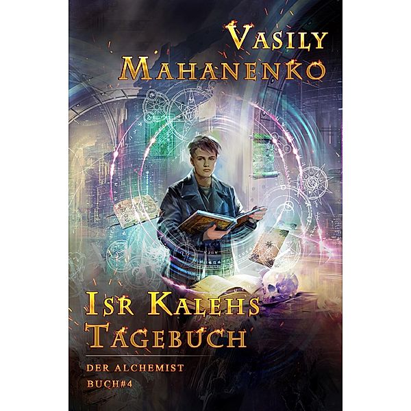 Isr Kalehs Tagebuch (Der Alchemist Buch #4): LitRPG-Serie / Der Alchemist Bd.4, Vasily Mahanenko