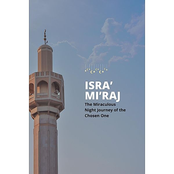 Isra' and Mi'raj: The Miraculous Night Journey of the Chosen One, Mohd Aizat Mohd Ikhsan, Syofyan Hadi M. Ag