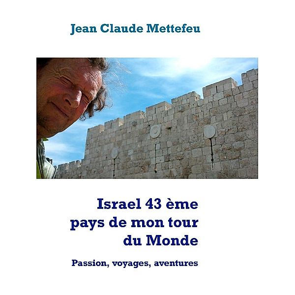 Israel 43 ème pays de mon tour du Monde, Jean Claude Mettefeu