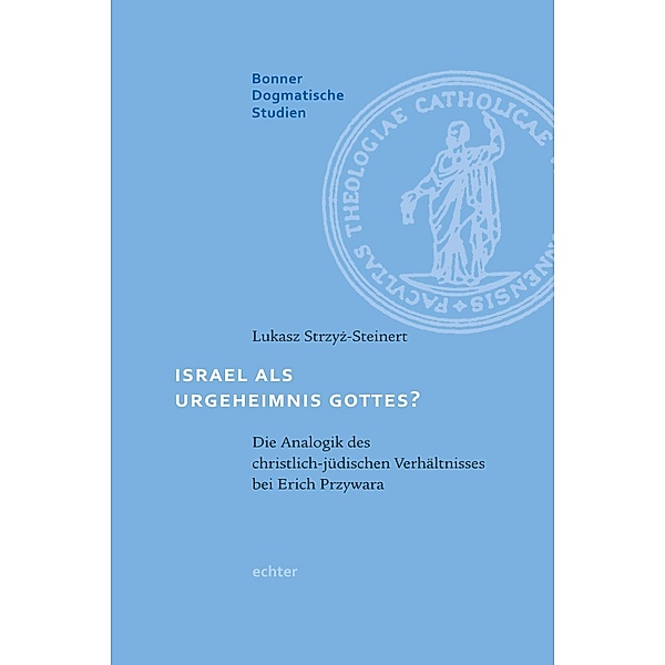 Israel als Urgeheimnis Gottes? / Bonner dogmatische Studien Bd.59, Lukasz Strzyz-Steinert