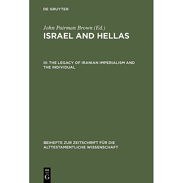 Israel and Hellas - The Legacy of Iranian Imperialism and the Individual.Vol.3, John Pairman Brown