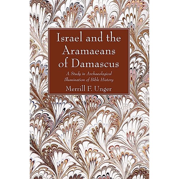Israel and the Aramaeans of Damascus, Merrill F. Unger