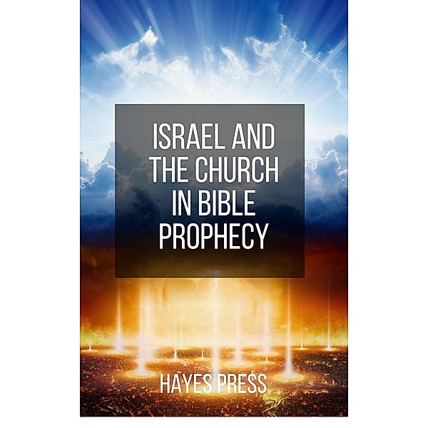 Israel and the Church in Bible Prophecy, Hayes Press