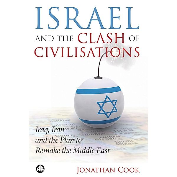 Israel and the Clash of Civilisations, Jonathan Cook