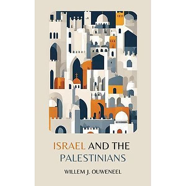 Israel and the Palestinians, Willem J. Ouweneel